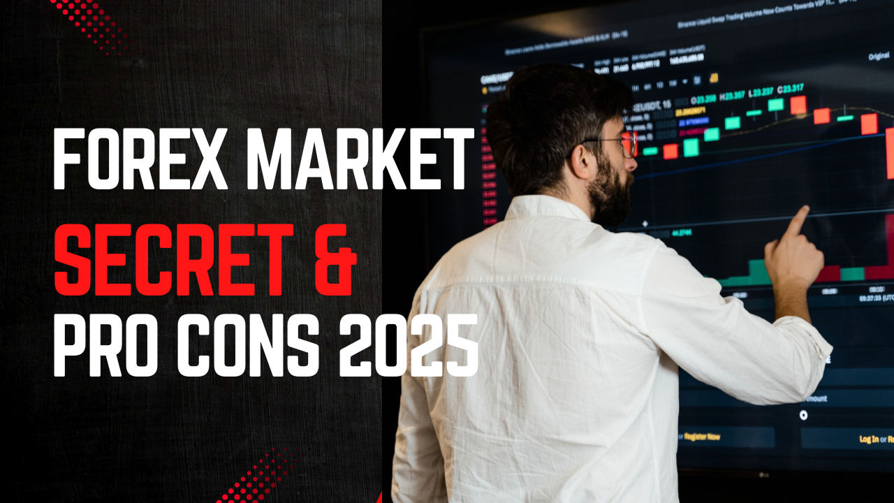 Forex Market Secret and Pros Cons 2025